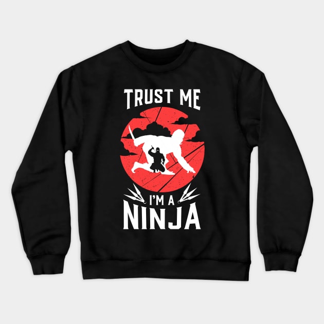 NINJAS: Trust me I'm a Ninja Crewneck Sweatshirt by woormle